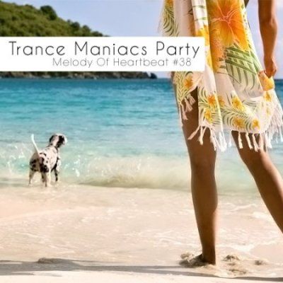 VA - Trance Maniacs Party: Melody Of Heartbeat #38 (2011)